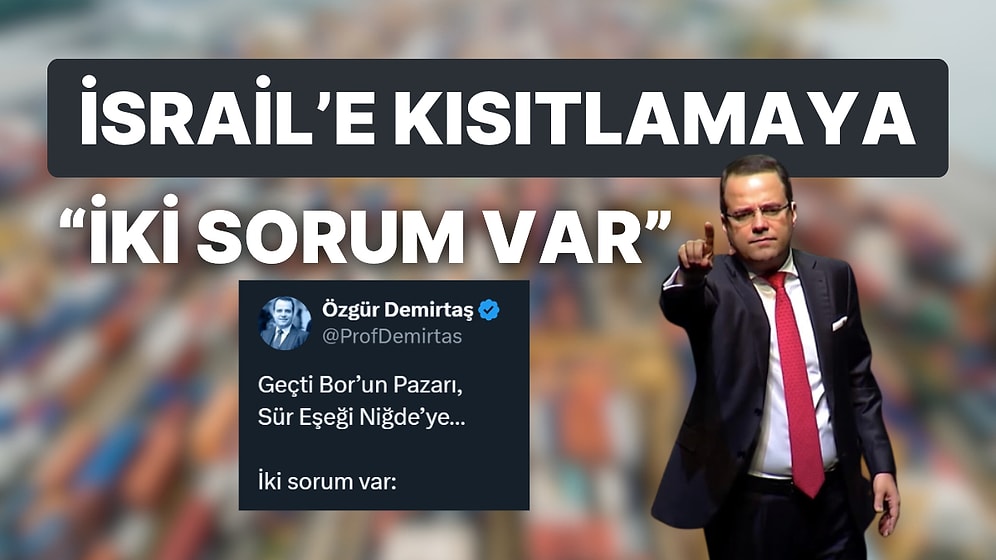 İsrail'e İhracat Kısıtlamasına Özgür Demirtaş'tan İlk Yorum Geldi