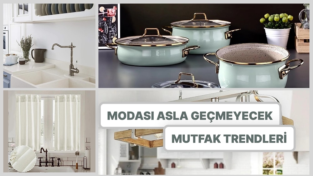 Modası Asla Geçmeyecek 11 Zamansız Mutfak Trendi