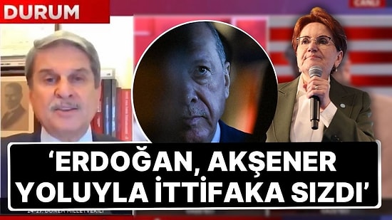 Aytun Çıray'dan Tartışma Yaratacak Meral Akşener Yorumu! 'Erdoğan, Meral Akşener Yoluyla İttifaka Sızdı'