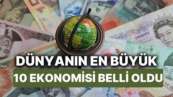 Dünyanın En Büyük 10 Ekonomisi Belli Oldu! Peki Türkiye Kaçıncı Sırada?