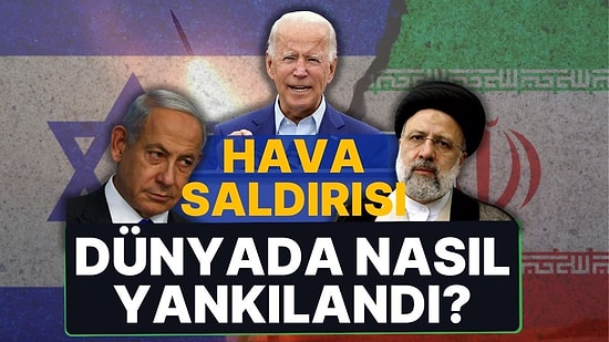 Hava Saldırısı Dünyada Nasıl Yankılandı? İran'a Tepki, İsrail'e Destek Mesajları!