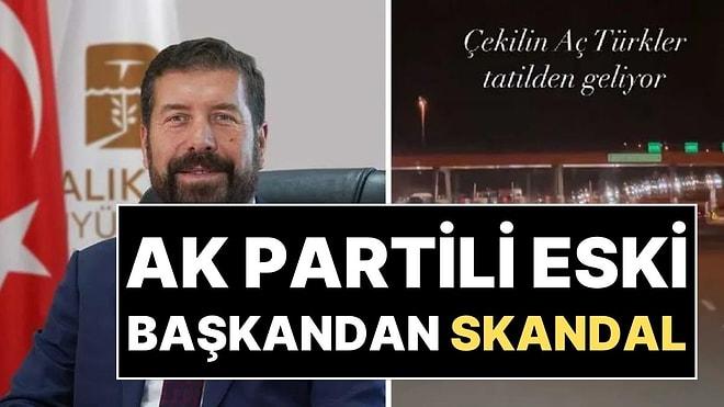 Seçimi Kaybeden AK Partili Eski Belediye Başkanından Olay Paylaşım: "Çekilin, Aç Türkler Dönüyor"
