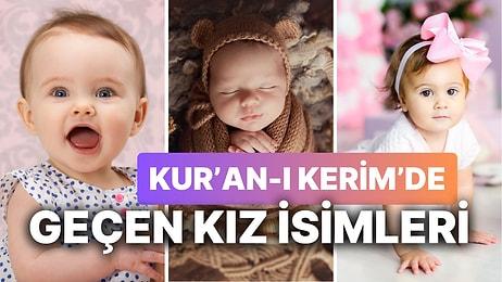 Kuran-ı Kerim'de Geçen Kız İsimleri ve Anlamları! İşte Telaffuzu Kadar Anlamı da Güzel Kız Bebek İsimleri