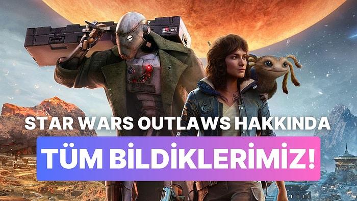 Ubisoft'un Yeni Oyunu Star Wars Outlaws Hakkında Tüm Bildiklerimiz!