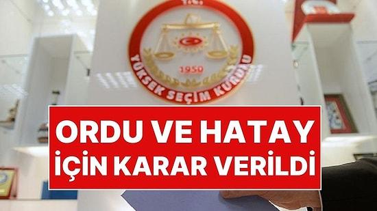 CHP ve İYİ Parti İtiraz Etmişti: YSK, Hatay ve Ordu İçin Kararını Açıkladı