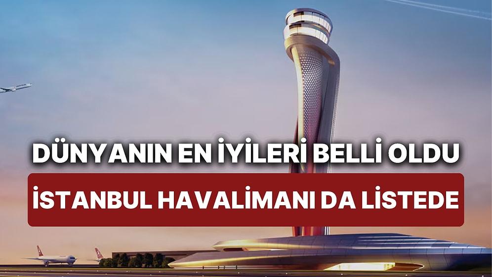 Türkiye de Listede: Dünyanın En İyi Havalimanları Açıklandı! Peki İstanbul Havalimanı Kaçıncı Sırada?