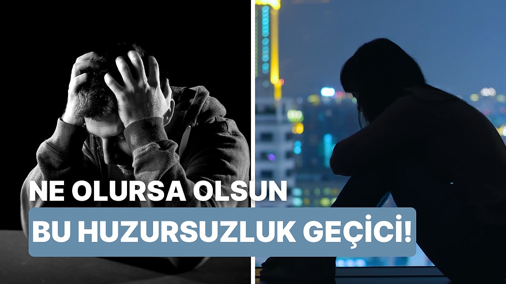 Son Günlerde Yaşadığın Huzursuzluğun Sebebi Ne?