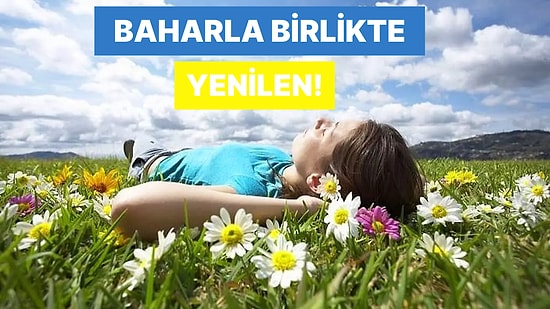 Siz de Ferah Bir Başlangıca İmza Atın: Baharla Birlikte Yenilenmenin 10 Yolu