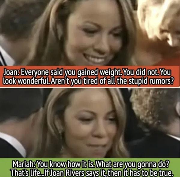 7. 1999 Oscar töreninde Mariah Carey, Joan Rivers'ın kilosuyla ilgili sorularını geçiştirdi.