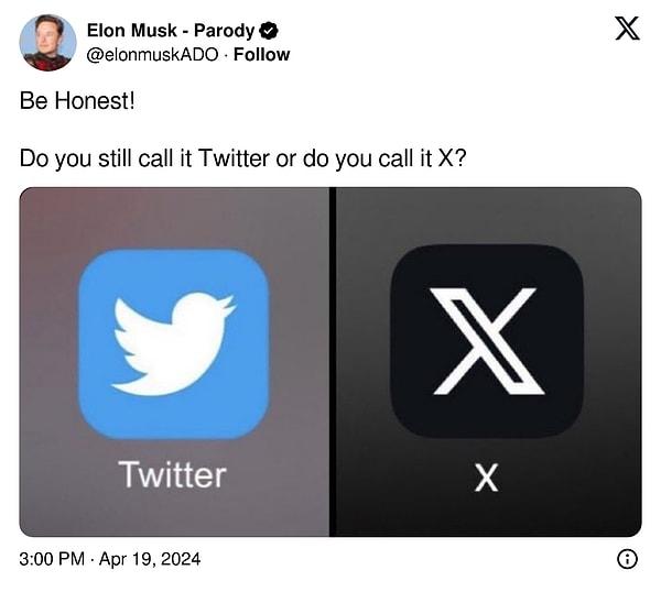 Elon Musk adına açılan parodi bir hesap da bu konuyu sordu. "Hala Twitter mı diyorsunuz yoksa X mi?" diye bir soru yöneltti.