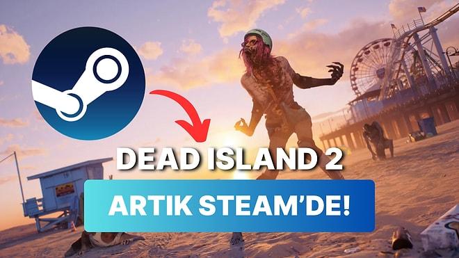 Dead Island 2 Nihayet Steam Mağazasındaki Yerini Aldı