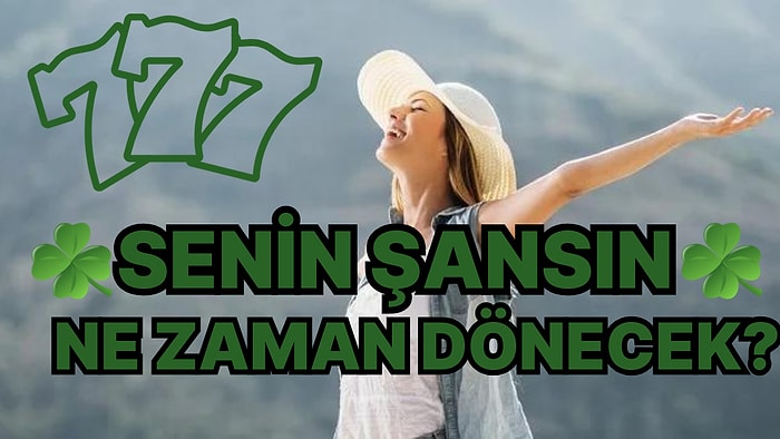 Şansın Ne Zaman Dönecek?