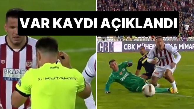 Sivasspor-Fenerbahçe Maçının VAR Kayıtları: Penaltı Nasıl Verildi?
