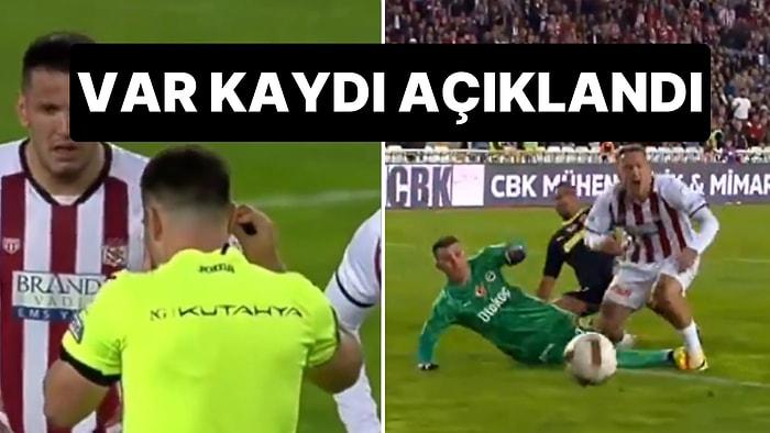 Sivasspor-Fenerbahçe Maçının VAR Kayıtları: Penaltı Nasıl Verildi?