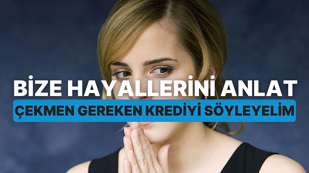 Bize Hayallerini Anlat Çekmen Gereken Krediyi Söyleyelim!