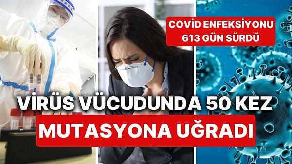 613 Gün Boyunca Covid-19 Hastasıydı! Virüs, Vücudunda Yaklaşık 50 Kez Mutasyona Uğradı!