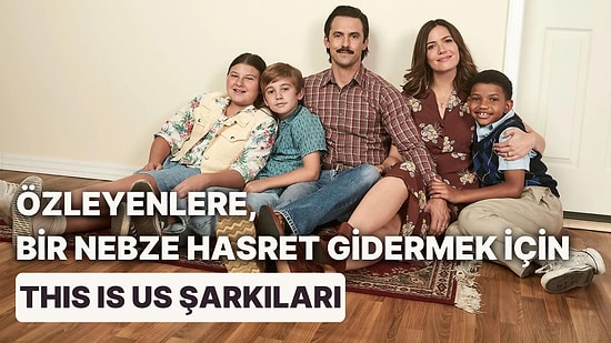 Muhteşem Dizi This Is Us'dan Kendisi Gibi Kalbinizi Sımsıcak Yapacak 13 Şarkı