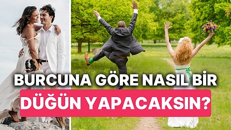 Burcuna Göre Nasıl Bir Düğün Yapman Gerektiğini Söylüyoruz