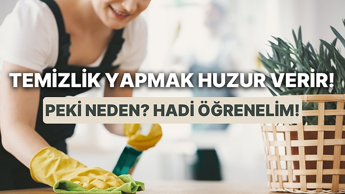 Temizlik Yapmanın Huzur Vermesinin 11 Sebebi