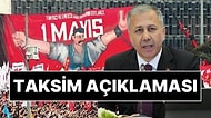İçişleri Bakanı Ali Yerlikaya'dan 1 Mayıs Açıklaması: "Taksim Uygun Değildir"
