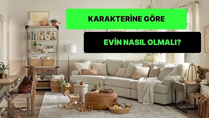 Karakterine Göre Evin Nasıl Olmalı?