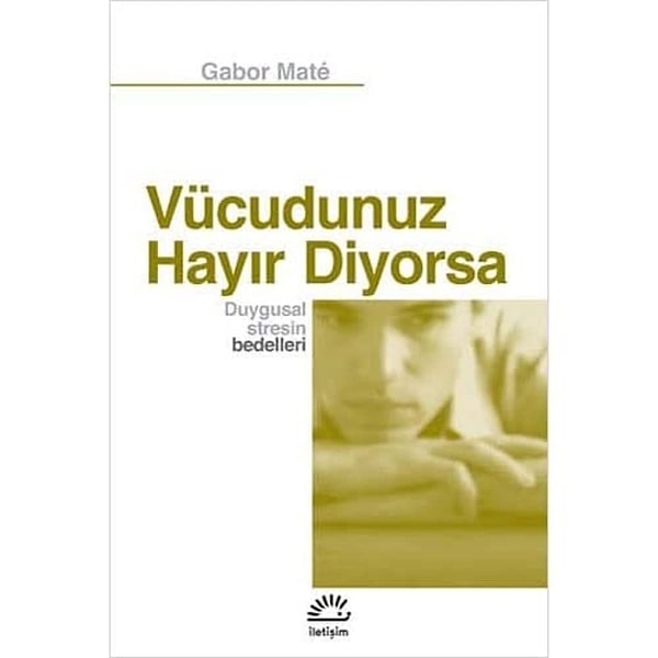 Vücudunuz Hayır Diyorsa: Duygusal Stresin Bedelleri - Gabor Mate