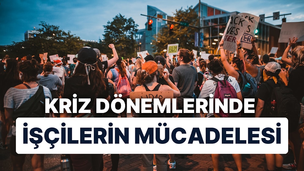 Ekonomik Kriz Dönemlerinde Emekçilerin Mücadelesi