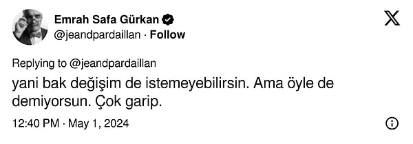 Değişim istemeyebilirsin, diyen ESG 'Ama öyle de demiyorsun. Çok garip' ifadelerini kullandı.