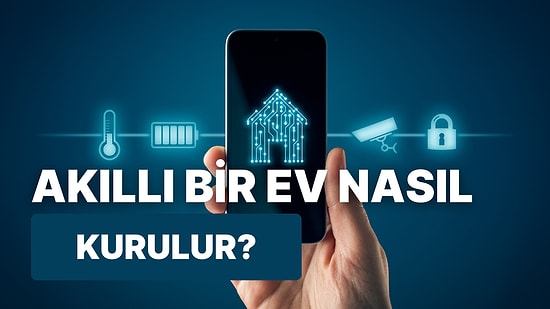 10 Adımda Akıllı Bir Ev Nasıl Kurulur?