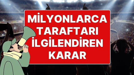 Futbolda Milyonlarca Taraftarı İlgilendiren Karar: Tribün Kapatma Cezası Kaldırılıyor