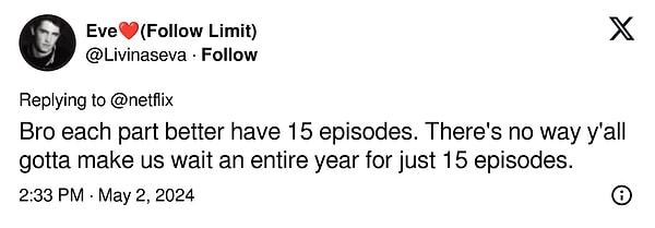 "Abi her bölüm 15 bölüm olsa iyi olur. Bizi bir yıl boyunca sadece 15 bölüm için bekletmeniz hoş değil."