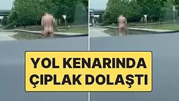 Kocaeli D130 Karayolu'nda bir şahıs, üstünü çıkararak çırılçıplak dolaştı. O anlar vatandaşların cep telefonuna yansıdı.