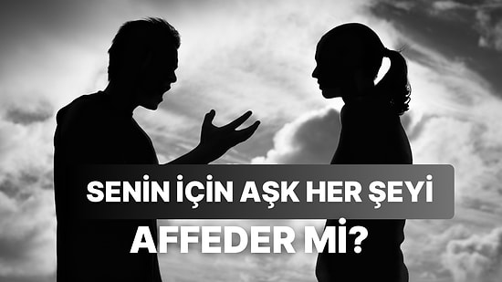 Aşk Senin İçin Her Şeyi Affeder mi?