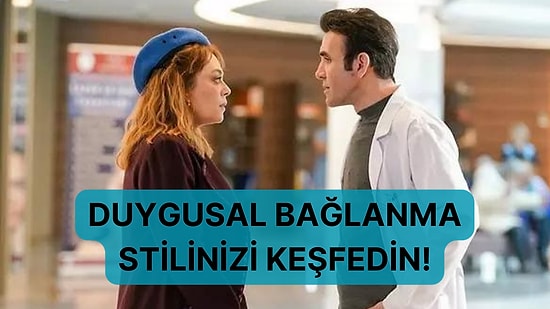 Bağlanma Stili Testi: İlişkilerde Bağlanma Tarzınızı Belirleyin!