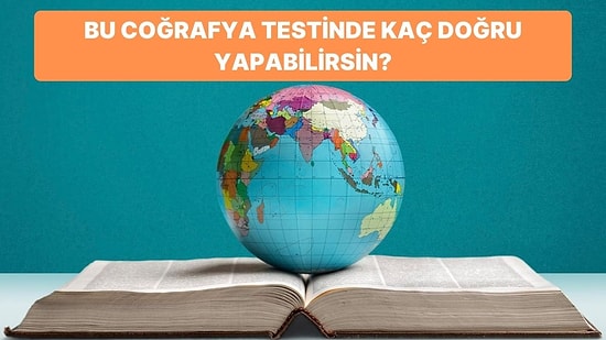 Bu Coğrafya Testinde Kaç Doğru Yapabilirsin?