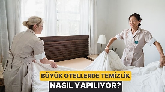 Büyük Otellerde Temizlik Nasıl Yapılıyor?