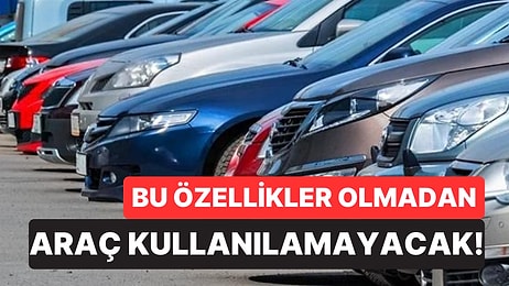 Otomobil Sahipleri Dikkat: 7 Temmuz'dan İtibaren Tüm Araçlarda Olması Gereken Özellikler!