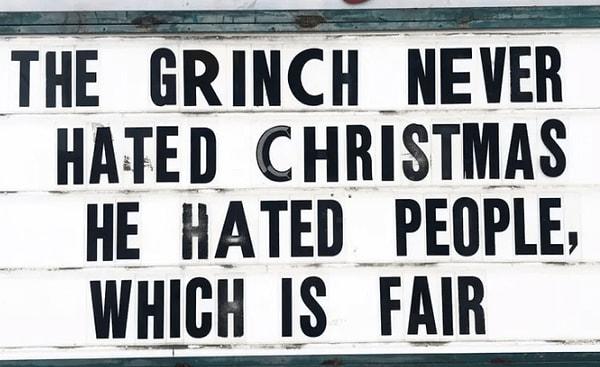 15. "Grinch Noel'den nefret etmedi! İnsanları sevmiyordu ve bu oldukça makul."