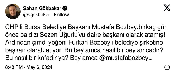 Ardından baldızı Sezen Uğurlu'nun daire başkanı olarak atandığı iddialarını gören Şahan Gökbakar, CHP Genel Başkanı Özgür Özel'i etiketleyerek "Bu iki atamayı da hemen iptal etmenizi, çıkıp herkesten özür dilemenizi ve acilen kendinize gelmenizi tavsiye ediyorum." dedi.