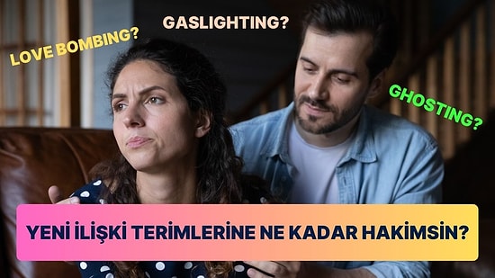 Yeni İlişki Terimlerine Ne Kadar Hakimsin?