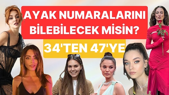 Ünlü İsimlerin Ayak Numaralarını Bilebilecek misin? İmkansız Görev!