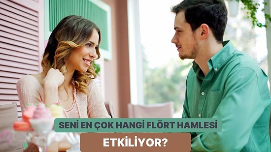 Denk Geldiğinde Gözlerinden Kalp Fışkırtacak Flört Hamlesi Ne?