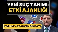 Sosyal Medya Yorumları İçin Yeni Suç Tanımı, Cezası da Var: "Etki Ajanlığı"