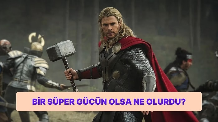 Bir Süper Gücün Olsa Ne Olurdu?