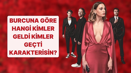 Burcuna Göre Hangi "Kimler Geldi Kimler Geçti" Karakterisin?