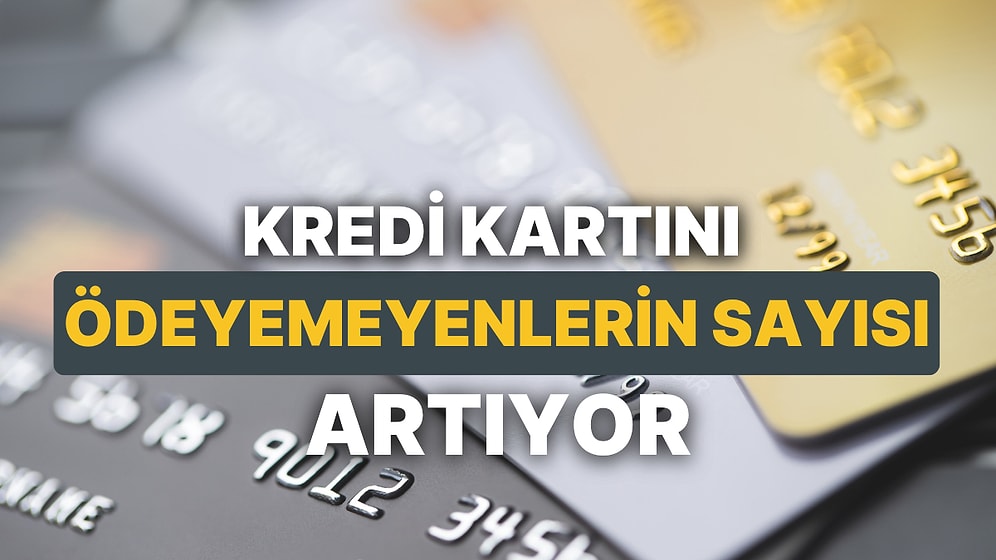 Kredi Kartını Ödeyemeyenlerin Sayısı Artıyor: Takibe Düşenler Yükseldi