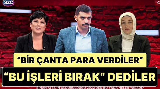 Sinan Ateş'in Eşi Ayşe Ateş:”Sinan'a Bir Çanta Para Verip ‘Bu İşleri Bırak’ Dediler”