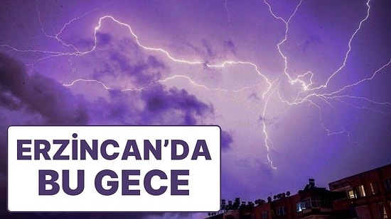 Şehrin Her Yerinden İzlendi: Erzincan’da Şimşekler Geceyi Aydınlattı