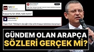 Özgür Özel'in "Arapça Tabelalara Karışmayın, Arapça Kur’an Dilidir” Açıklaması Gerçek mi?