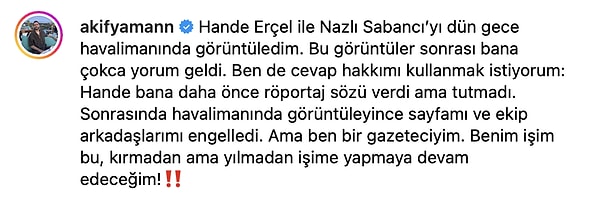 Akif Yaman aynı zamanda Hande Erçel'in kendisine röportaj sözü verdiğini ve tutmadığını da açıkladı.